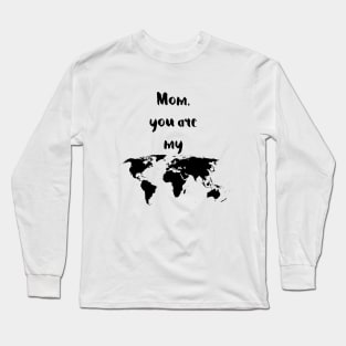 Mom you are my world Long Sleeve T-Shirt